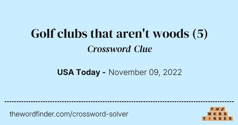 Golf clubs that aren't woods crossword clue image