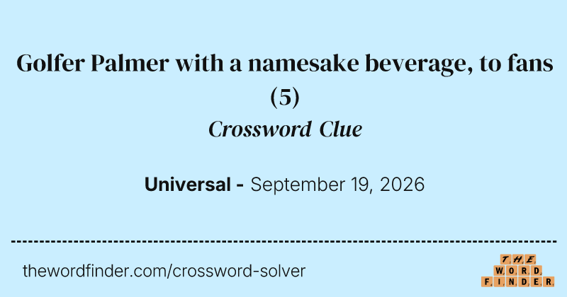 Golfer Palmer with a namesake beverage, to fans crossword clue image