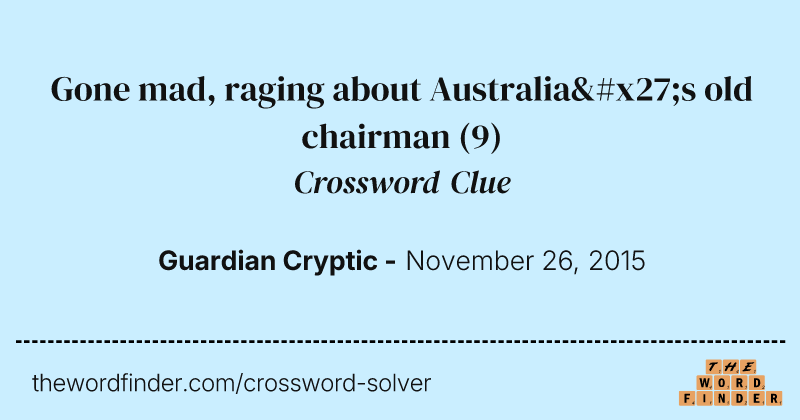 Gone mad, raging about Australia's old chairman crossword clue image