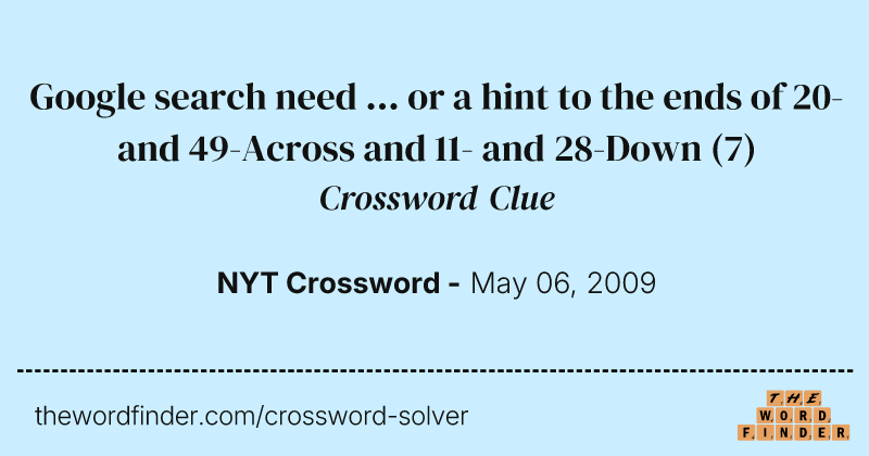 Google search need ... or a hint to the ends of 20- and 49-Across and 11- and 28-Down crossword clue image