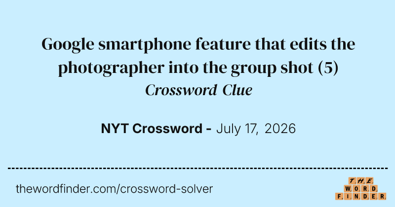 Google smartphone feature that edits the photographer into the group shot crossword clue image