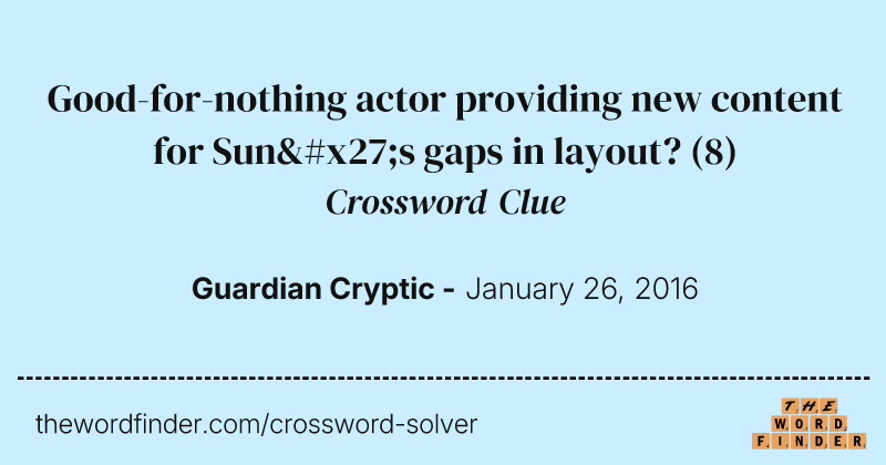 Good-for-nothing actor providing new content for Sun's gaps in layout? crossword clue image