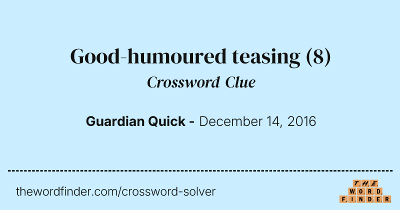 Good-humoured teasing crossword clue image