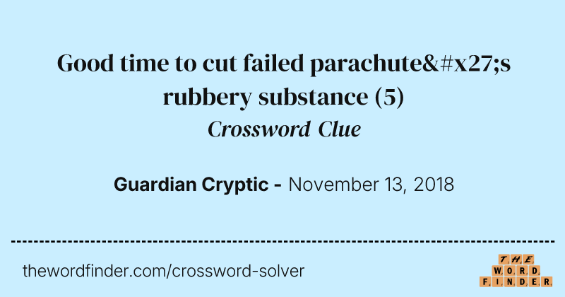 Good time to cut failed parachute's rubbery substance crossword clue image
