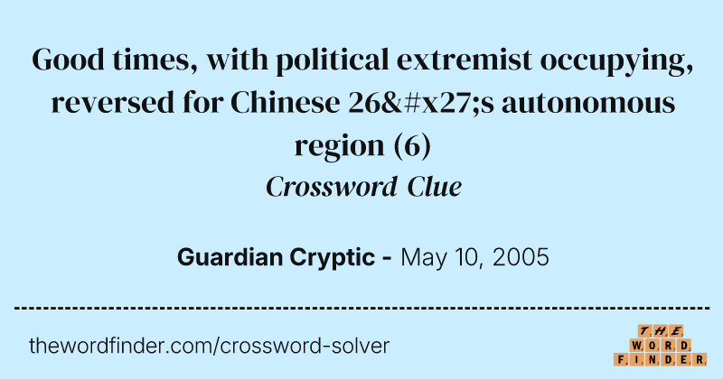 Good times, with political extremist occupying, reversed for Chinese 26's autonomous region crossword clue image
