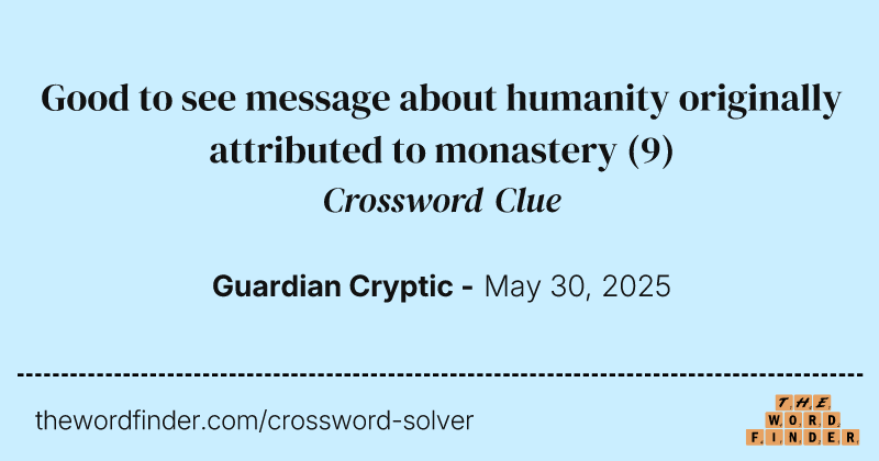 Good to see message about humanity originally attributed to monastery crossword clue image