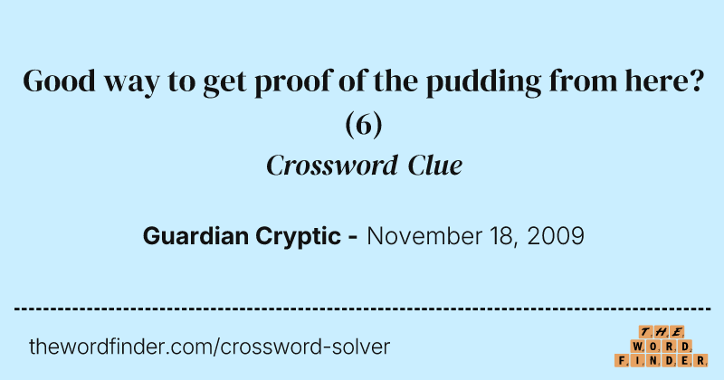 Good way to get proof of the pudding from here? crossword clue image
