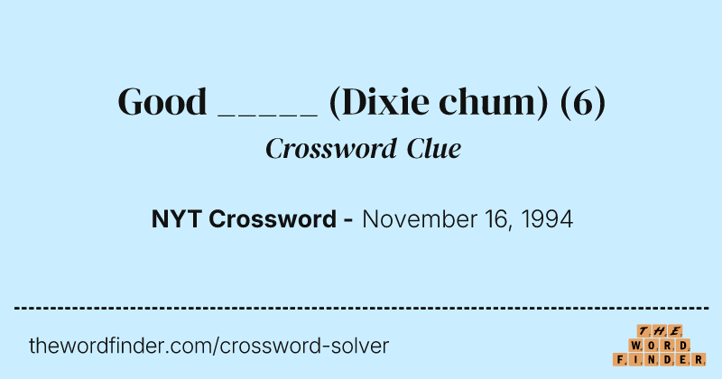 Good _____ (Dixie chum) crossword clue image