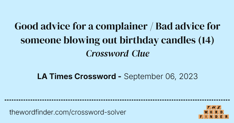Good advice for a complainer / Bad advice for someone blowing out birthday candles crossword clue image