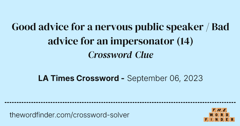 Good advice for a nervous public speaker / Bad advice for an impersonator crossword clue image