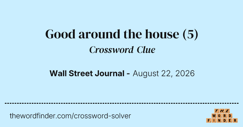Good around the house crossword clue image
