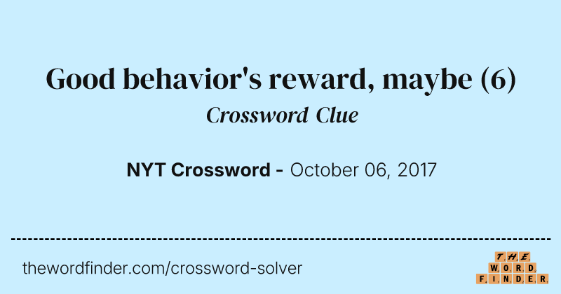 Good behavior's reward, maybe crossword clue image