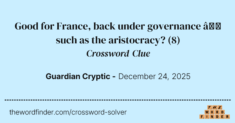 Good for France, back under governance – such as the aristocracy? crossword clue image