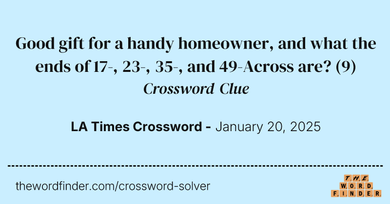 Good gift for a handy homeowner, and what the ends of 17-, 23-, 35-, and 49-Across are? crossword clue image