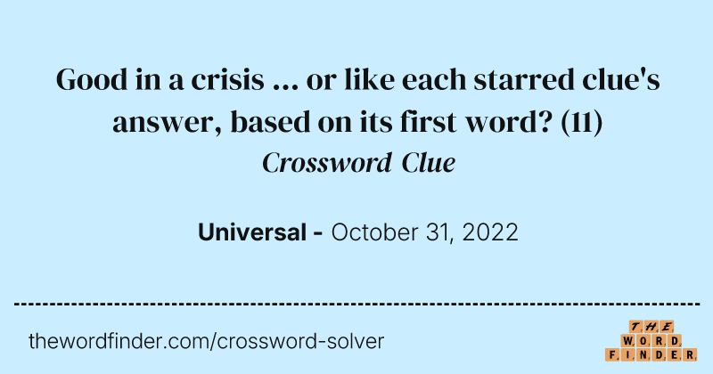 Good in a crisis ... or like each starred clue's answer, based on its first word? crossword clue image