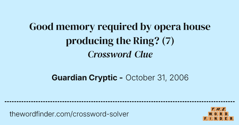 Good memory required by opera house producing the Ring? crossword clue image