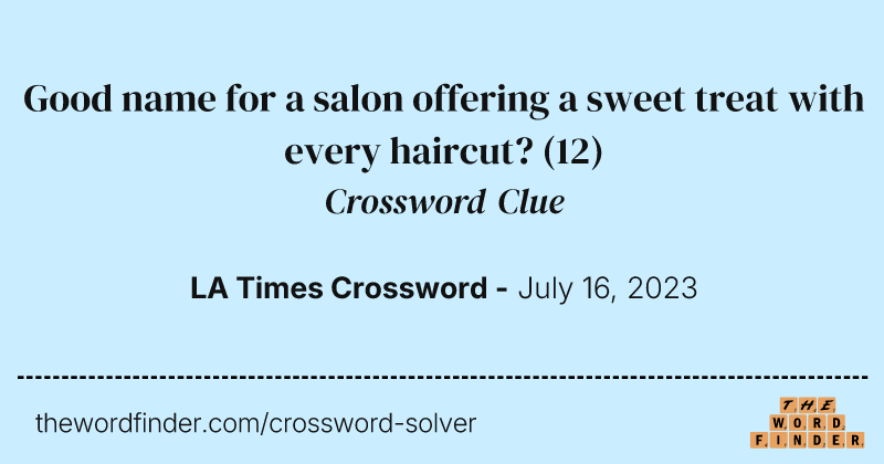 Good name for a salon offering a sweet treat with every haircut? crossword clue image