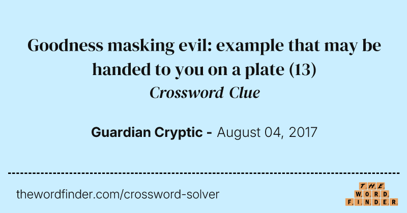 Goodness masking evil: example that may be handed to you on a plate crossword clue image