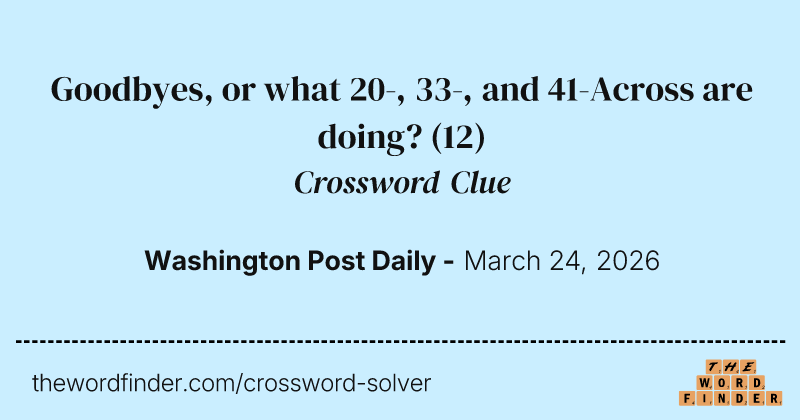 Goodbyes, or what 20-, 33-, and 41-Across are doing? crossword clue image
