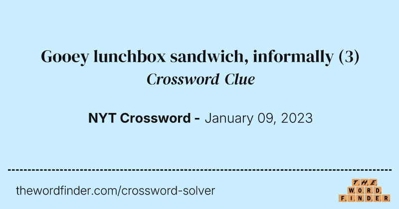 Gooey lunchbox sandwich, informally crossword clue image