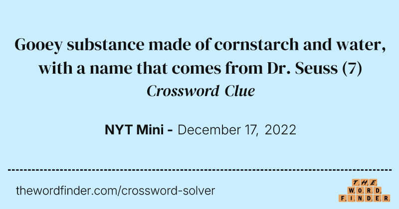 Gooey substance made of cornstarch and water, with a name that comes from Dr. Seuss crossword clue image