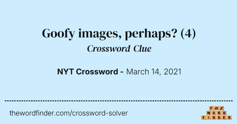 Goofy images, perhaps? crossword clue image