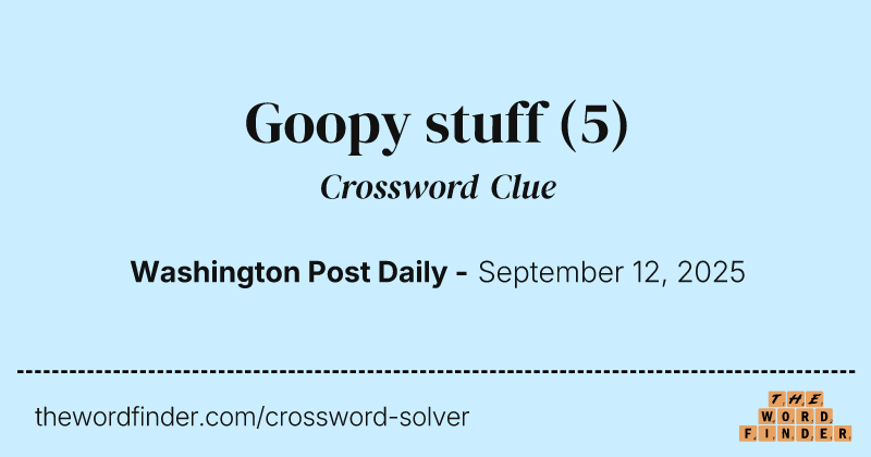 Goopy stuff crossword clue image