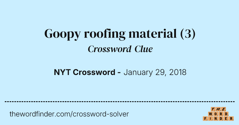 Goopy roofing material crossword clue image