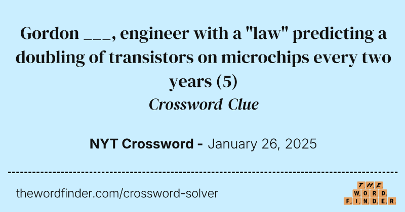 Gordon ___, engineer with a "law" predicting a doubling of transistors on microchips every two years crossword clue image