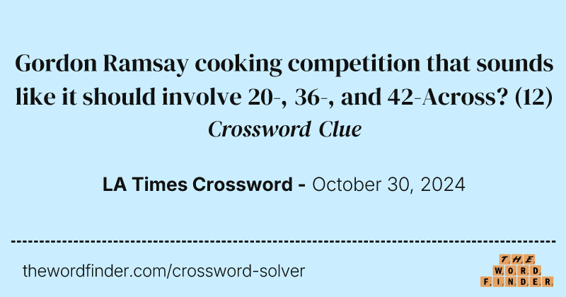 Gordon Ramsay cooking competition that sounds like it should involve 20-, 36-, and 42-Across? crossword clue image