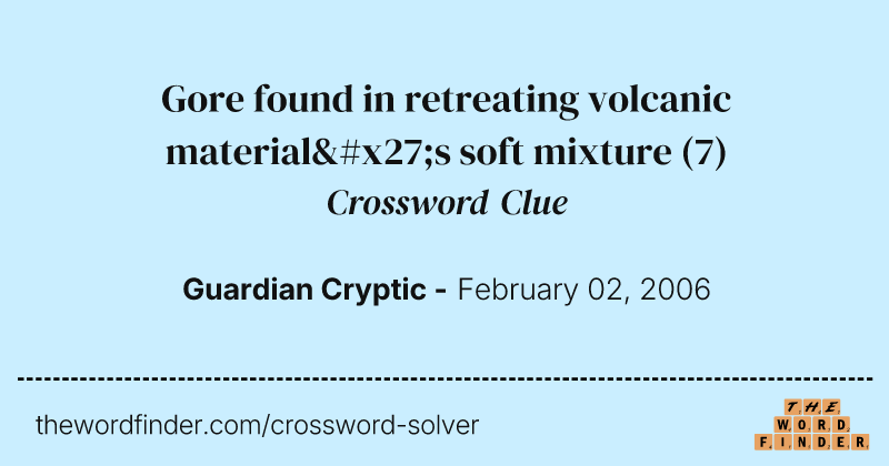 Gore found in retreating volcanic material's soft mixture crossword clue image