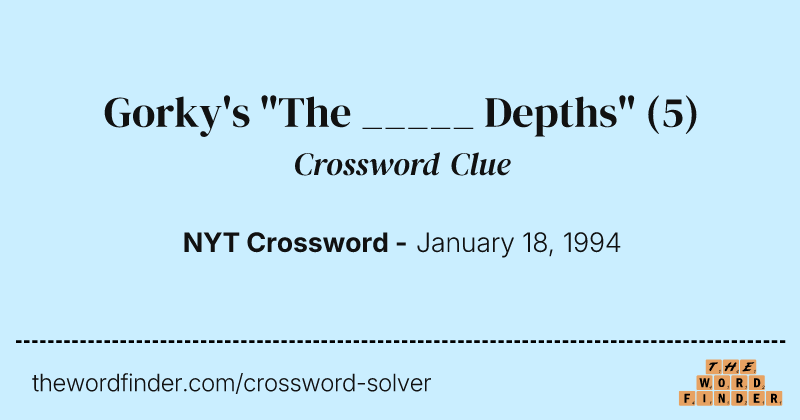 Gorky's "The _____ Depths" crossword clue image