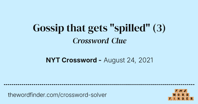 Gossip that gets "spilled" crossword clue image