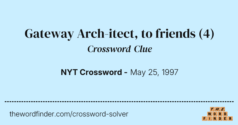Gateway Arch-itect, to friends crossword clue image