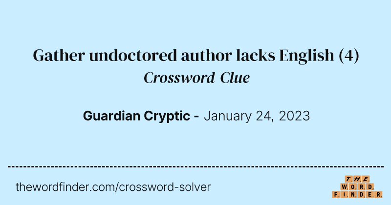 Gather undoctored author lacks English crossword clue image
