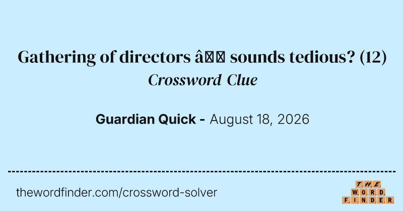 Gathering of directors – sounds tedious? crossword clue image