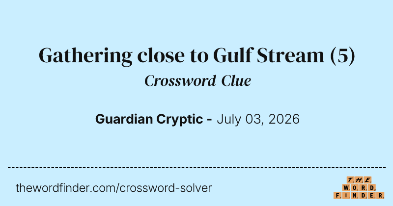 Gathering close to Gulf Stream crossword clue image