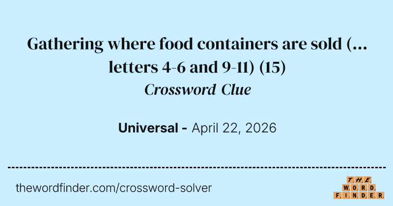 Gathering where food containers are sold (... letters 4-6 and 9-11) crossword clue image