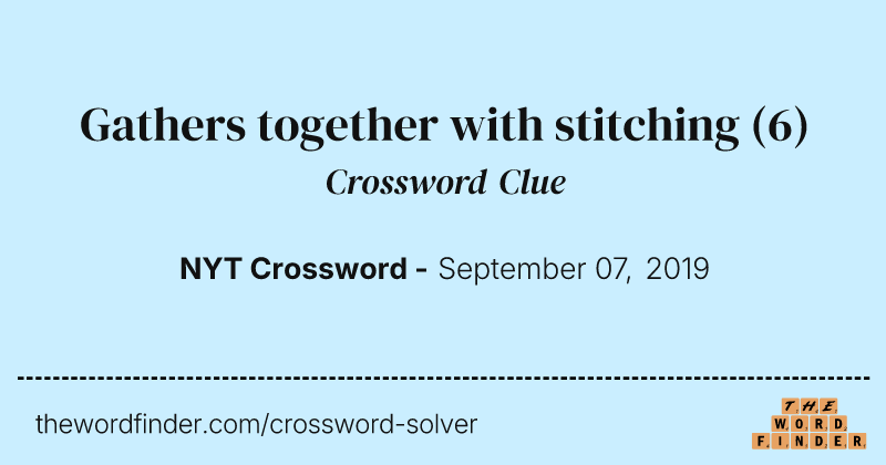 Gathers together with stitching crossword clue image