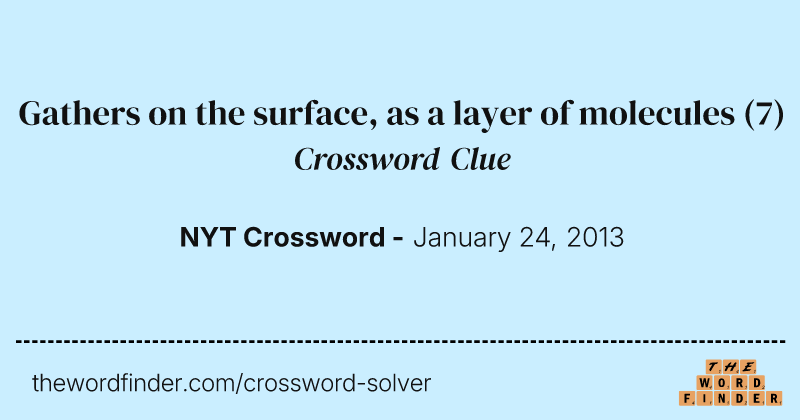 Gathers on the surface, as a layer of molecules crossword clue image