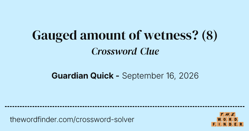 Gauged amount of wetness? crossword clue image