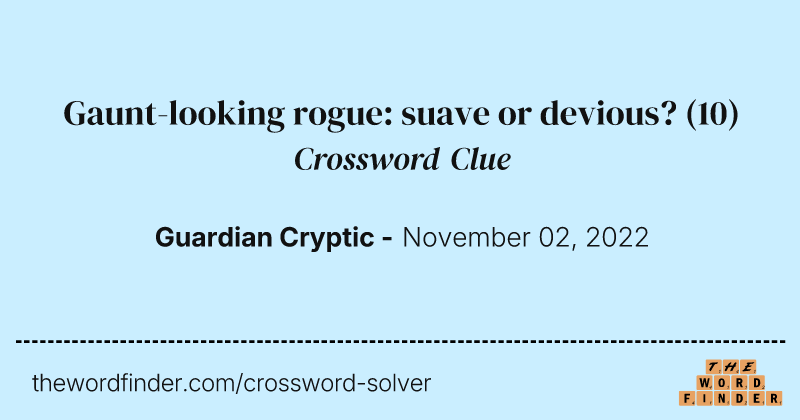 Gaunt-looking rogue: suave or devious? crossword clue image