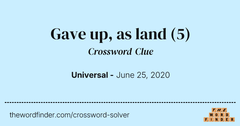 Gave up, as land crossword clue image