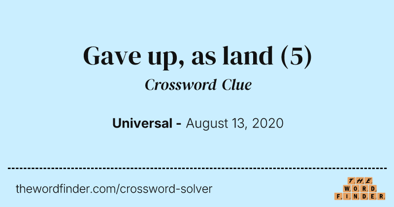 Gave up, as land crossword clue image