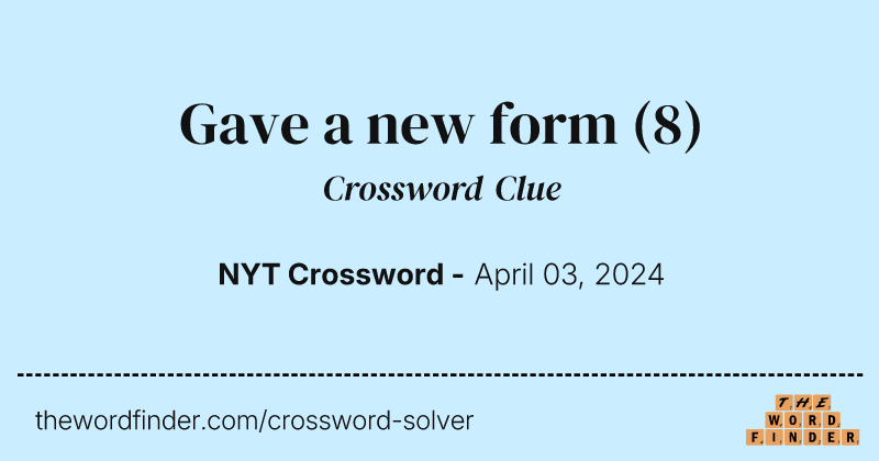 Gave a new form crossword clue image