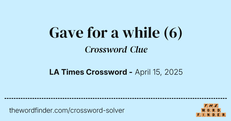 Gave for a while crossword clue image