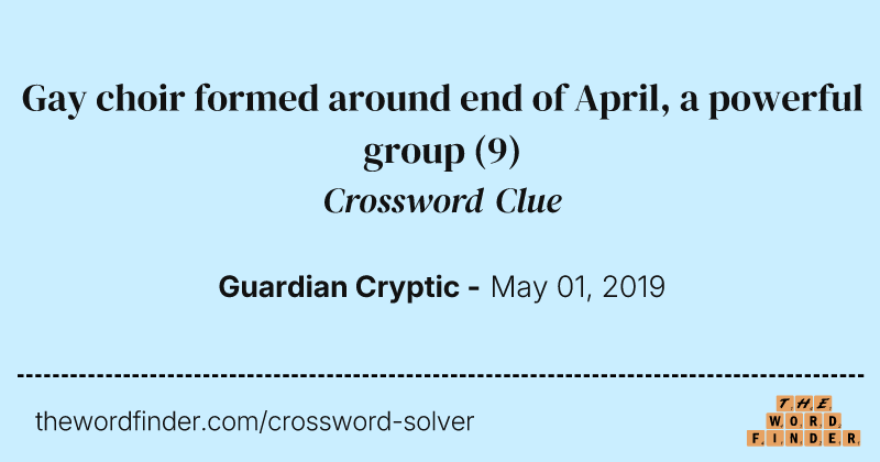 Gay choir formed around end of April, a powerful group crossword clue image