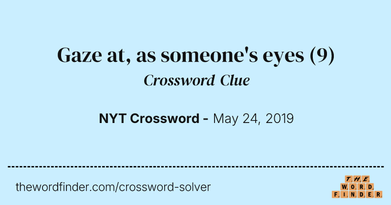 Gaze at, as someone's eyes crossword clue image