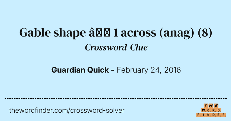 Gable shape — 1 across (anag) crossword clue image