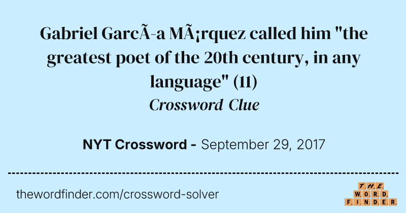 Gabriel García Márquez called him "the greatest poet of the 20th century, in any language" crossword clue image